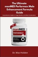 The Ultimate manMED Performax Male Enhancement Formula Guide: Comprehensive Insights on Usage, Benefits, and Safety Considerations B0FM28J4VS Book Cover