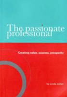 The passionate professional - creating value, success, prosperity 0646459260 Book Cover