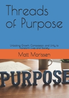 Threads of Purpose: Unlocking Growth, Compassion, and Unity to Transform Lives and Society B0H46F6KWN Book Cover