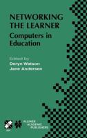 Networking the Learner: Computers in Education: IFIP TC3 Seventh Ifip World Conference on Computers in Education Wcce 2001 July 29-August 3, 2001, Copenhagen, ... Federation for Information Processing 1402071329 Book Cover