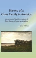 History of a Glass Family in America: An Account of the Descendants of John Glasse of Somerset, England 1681237008 Book Cover