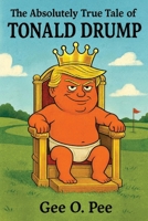 The Absolutely True Tale of Tonald Drump B0GFGXVY19 Book Cover