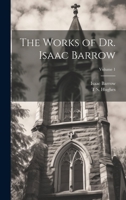 The Works of Dr. Isaac Barrow; Volume 1 1022204955 Book Cover