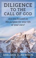 Diligence To The Call Of God: Are You Focused On His Purpose For Your Life, Or Your Own 1519687818 Book Cover