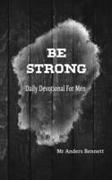 Be Strong: Daily Devotional for Men B08Z9W53K5 Book Cover