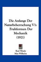 Die Anfange Der Naturbeherrschung V1: Fruhformen Der Mechanik (1921) 1168331900 Book Cover