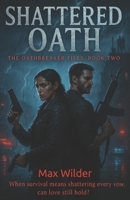 Shattered Oath: When survival means shattering every vow, can love still hold? (The Oathbreaker Files) B0FNMR66PH Book Cover