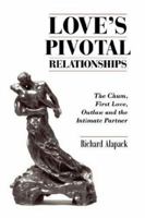 Love's Pivotal Relationships: The Chum, First Love, Outlaw and the Intimate Partner 1434319040 Book Cover