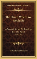 The Haven Where We Would Be: A Second Series Of Readings For The Aged 1167190009 Book Cover