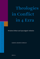 Theologies in Conflict in 4 Ezra: Wisdom Debate and Apocalyptic Solution 9004129693 Book Cover