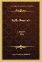 Stella Rosevelt: A Novel (1890) 0548580405 Book Cover