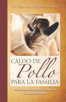 Caldo de Pollo Para La Familia: Relatos Que Inspiran y Promueven La Dicha Familiar 1478280999 Book Cover