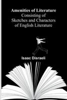 Amenities of Literature; Consisting of Sketches and Characters of English Literature 9366387004 Book Cover