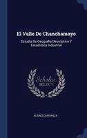 El Valle De Chanchamayo: Estudio De Geografía Descriptiva Y Estadística Industrial 1340245205 Book Cover