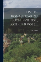 Livius-kommentar Zu Buch I.-vii., Xxi., Xxii. (in 8 Vol.).... - Primary Source Edition 1018775439 Book Cover