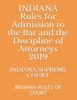 INDIANA Rules for Admission to the Bar and the Discipline of Attorneys 2019: INDIANA RULES OF COURT 169188524X Book Cover