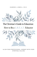 The Christian's Guide to Education: How to Be a G.R.E.A.T. Educator B0H9KG92ZC Book Cover