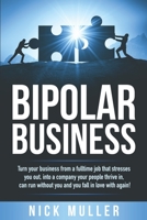 BIPOLAR BUSINESS: Turn your business from a fulltime job that stresses you out, into a company your people thrive in, can run without you and you fall ... with again! (The Market Leadership Series) 1693918226 Book Cover