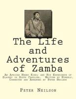 The Life and Adventures of Zamba: An African Negro King; And His Experience of Slavery in South Carolina. Written by Himself. Corrected and Arranged by Peter Neilson 1508726574 Book Cover