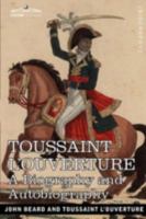 Toussaint L'Ouverture: A Biography and Autobiography 1015794769 Book Cover