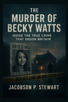 The Murder of Becky Watts: Inside the True Crime That Shook Britain B0FZV865JK Book Cover