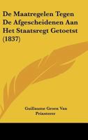 De Maatregelen Tegen De Afgescheidenen Aan Het Staatsregt Getoetst (1837) 1167421140 Book Cover