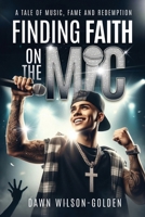 Finding Faith on the Mic: A Tale of Music, Fame, and Redemption B0DWSYFF4R Book Cover