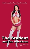The Schoolgirl and the Bio-Class: Sex Education Role Play for Adults 3695729953 Book Cover