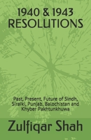 1940 & 1943 RESOLUTIONS: Past, Present, Future of Sindh, Siraiki, Punjab, Balochistan and Khyber Pakhtunkhuwa 1690073616 Book Cover