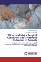 Minor and Major Surgical Conditions and Treatment Outcomes in Animals: Managements of minor and major surgical conditions and treatment outcomes in ruminant and small animal patients 613997223X Book Cover