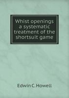 Whist Openings: A Systematic Treatment of the Shortsuit Game 114843738X Book Cover