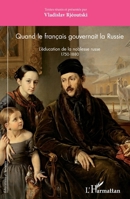 Quand le français gouvernait la Russie: L'éducation de la noblesse russe 1750-1880 (Éducations Et Sociétés) (French Edition) 2343085404 Book Cover