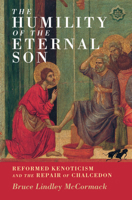 The Humility of the Eternal Son: Reformed Kenoticism and the Repair of Chalcedon 1316518299 Book Cover