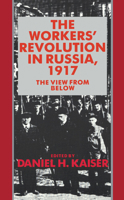 The Workers' Revolution in Russia, 1917: The View from Below 0521349710 Book Cover