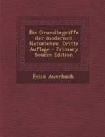 Die Grundbegriffe Der Modernen Naturlehre, Dritte Auflage 0274827360 Book Cover