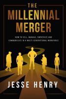 The Millennial Merger: How to Sell, Manage, Empathize, and Communicate in a Multi-Generational Workforce 173241372X Book Cover