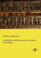 Architektur Und Ornamentik Der Antiken Sarkophage 128644585X Book Cover