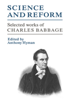 Science And Reform: Selected Works Of Charles Babbage 0521036763 Book Cover
