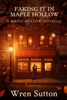 Faking it in Maple Hollow B0HDC7P7SF Book Cover