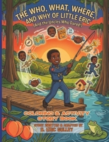 THE WHO, WHAT, WHERE, AND WHY OF LITTLE ERIC: (And the Uncles Who Dared!) B0GY1QTHR4 Book Cover