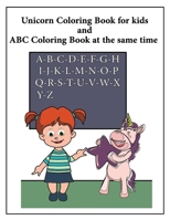 Unicorn Coloring Book for kids and ABC Coloring Book at the same time: Unicorn activity book for kids 1658038436 Book Cover