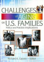 Challenges of Aging on U.S. Families: Policy and Practice Implications 0789028778 Book Cover