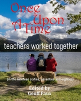 Once upon a time … teachers worked together: (in the nineteen sixties, seventies and eighties) B08HT4YMD3 Book Cover