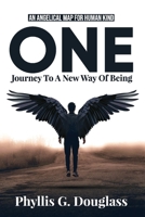 ONE - Journey To A New Way Of Being: An Angelical Map For Human Kind 1098301269 Book Cover