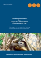 Ein ziemlich anderes Buch über Griechische Landschildkröten (Östliche Unterart, Thb): Erfahrungen mit der naturnahen Haltung, Wissenswertes und wahre ... 40jährigen Hobby-Jubiläum (German Edition) 3751917721 Book Cover