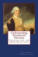 Understanding Presidential Elections: The Constitution, Caucuses, Primaries, Electoral College, and More 147008368X Book Cover