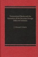 Transnational Banks, and the Dynamics of Peruvian Foreign Debt and Inflation 0275901041 Book Cover