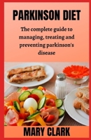 PARKINSON DIET: The Complete Guіdе to Managing, Trеаtіng аnd Preventing Pаrkіnѕоn'ѕ Dіѕеаѕе B089TRZNYL Book Cover