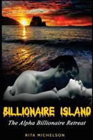 Billionaire Island: The Alpha Billionaire Retreat 1511897031 Book Cover