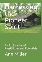 Harnessing the Pioneer Spirit: An Exploration of Possibilities and Potentials 1521259399 Book Cover